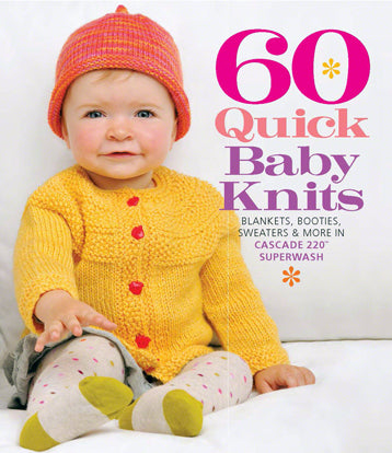 60 Quick Baby Knits Blankets, Booties, Sweaters & More